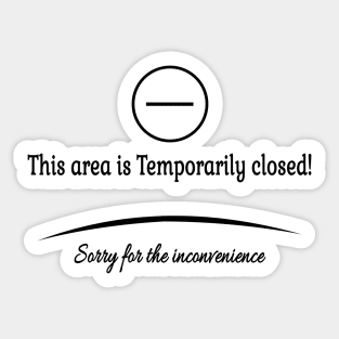 This area is Temporarily closed! Sorry for the inconvenience Sticker